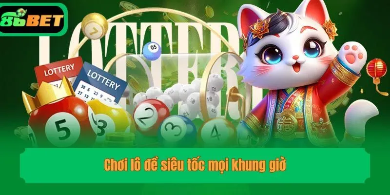 Chơi lô đề siêu tốc mọi khung giờ