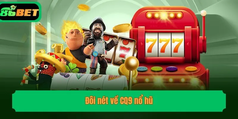 Đôi nét về CQ9 nổ hũ