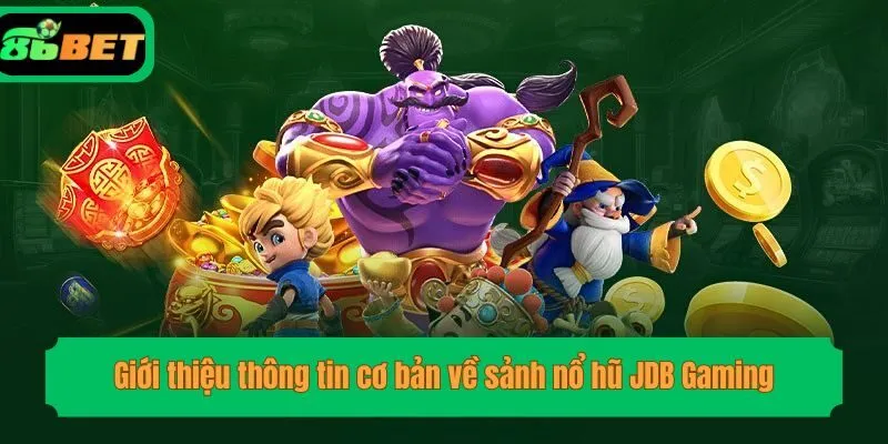 Giới thiệu thông tin cơ bản về sảnh nổ hũ JDB Gaming