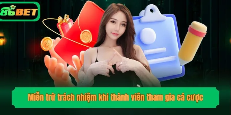 Miễn trừ trách nhiệm khi thành viên tham gia cá cược