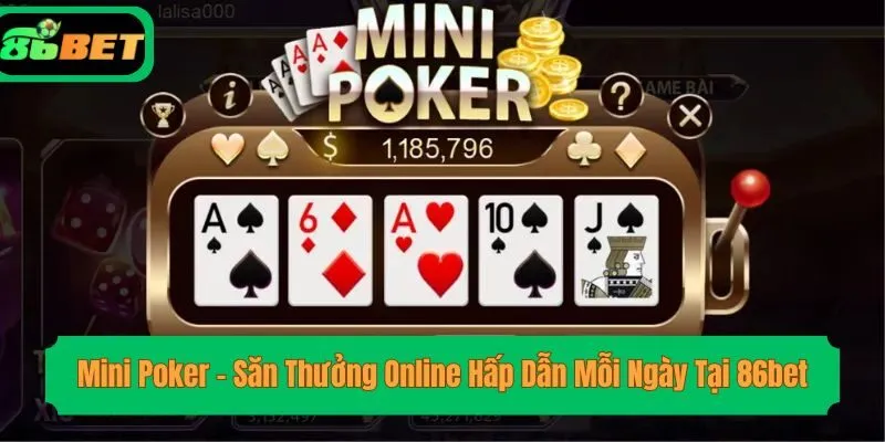 Mini Poker - Săn Thưởng Online Hấp Dẫn Mỗi Ngày Tại 86bet