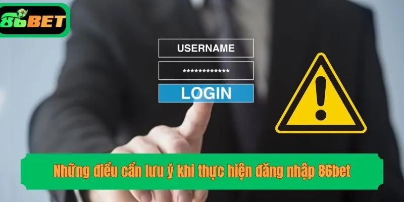 Những điều cần lưu ý khi thực hiện đăng nhập 86bet