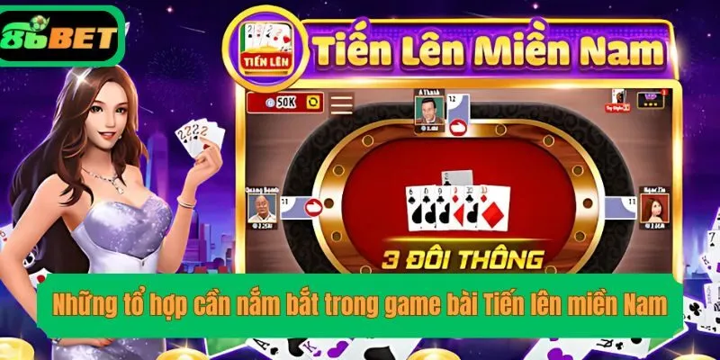 Những tổ hợp cần nắm bắt trong game bài Tiến lên miền Nam