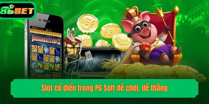 Slot cổ điển trong PG Soft dễ chơi, dễ thắng