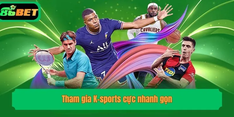 Tham gia K-sports cực nhanh gọn