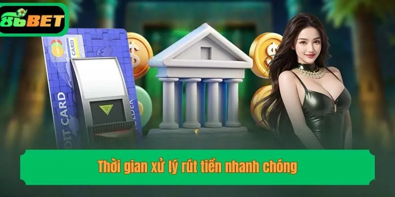 Thời gian xử lý rút tiền nhanh chóng